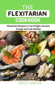 Title: The Flexitarian Cookbook, Author: Emily Smith