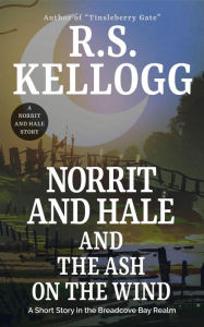 Title: Norrit and Hale and the Ash on the Wind, Author: R.S. Kellogg