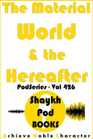 Title: The Material World & the Hereafter, Author: ShaykhPod Books