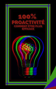 Title: 100% Proactivité Comment Etre Plus Efficace, Author: MENTES LIBRES