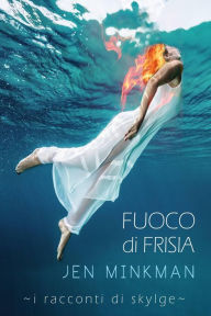 Title: Fuoco di Frisia (I racconti di Skylge, #3), Author: Jen Minkman