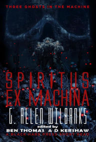 Title: Spiritus ex Machina (Three Ghosts in the Machine, #2), Author: G. Allen Wilbanks