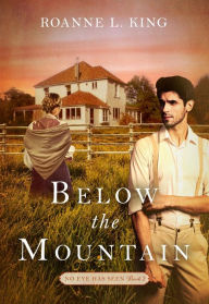 Title: Below the Mountain (No Eye Has Seen, #2), Author: Roanne L King