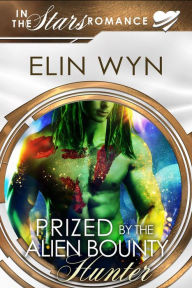 Title: Prized by the Alien Bounty Hunter (Mtoain Bounty Hunters, #5), Author: Elin Wyn