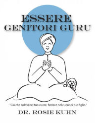 Title: Essere genitori guru, Author: Dr. Rosie Kuhn