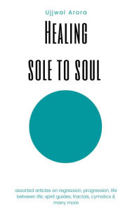 Title: Healing Sole to Soul, Author: Ujjwal Arora