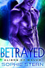 Betrayed: An Alien Brides Romance (Aliens of Malum, #2)