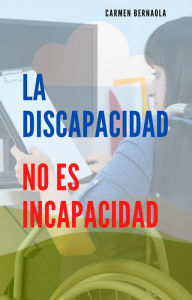 Title: La Discapacidad no es Incapacidad, Author: CARMEN BERNAOLA