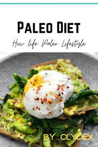 Title: Paleo Diet: How To Life The Paleo Lifestyle, Author: Clyde Harvey