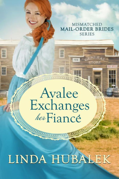 Avalee Exchanges her Fiancé (The Mismatched Mail-Order Brides, #3)