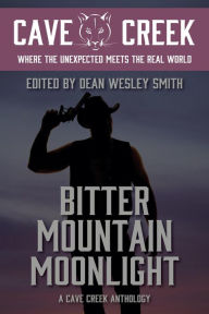 Title: Bitter Mountain Moonlight: A Cave Creek Anthology, Author: Dean Wesley Smith