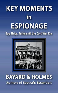 Title: Key Moments in Espionage: Spy Ships, Failures, & the Cold War Era (SPYCRAFT, #3), Author: Piper Bayard