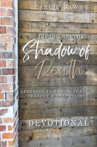 Title: Living in the Shadow of Death Devotional, Author: Carrie Daws