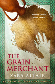 Title: The Grain Merchant (Argolicus Mysteries, #5), Author: Zara Altair