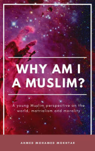 Title: Why am I a Muslim?, Author: Ahmed Mohamed Mokhtar