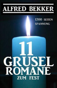 Title: 11 Gruselromane zum Fest: 1200 Seiten Spannung, Author: Alfred Bekker