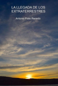 Title: La llegada de los extraterrestres, Author: Antonio Pinto Renedo