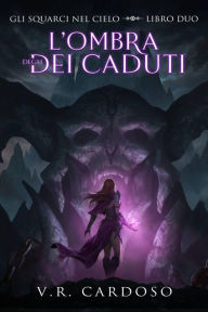 Title: L'Ombra degli Dei Caduti (Gli Squarci Nel Cielo, #2), Author: V.R. Cardoso