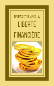 Title: Un pas d'or Vers la Liberté Financière, Author: MENTES LIBRES