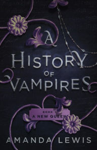 Title: A History of Vampires: A New Queen, Author: Amanda Lewis