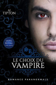 Title: Le Choix du Vampire (Sang Royal, #4), Author: AJ Tipton