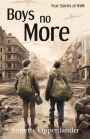 Boys No More: True Stories of WWII