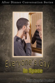 Title: Everyone's Gay In Space (After Dinner Conversation, #62), Author: Julie Sondra Decker