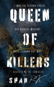 Title: Queen Of Killers (Secrets Of The Famiglia, #3), Author: Shan R.K