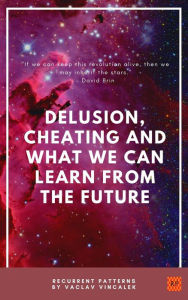 Title: Delusion, Cheating And What We Can Learn From The Future (Recurrent Patterns, #1), Author: Vaclav Vincalek