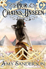 Title: Our Chains Unseen (The Flight of the Lady Firene, #4), Author: Amy Sanderson