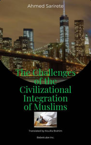 Title: The Challenges of the Civilizational Integration of Muslims (Take Control by Alix Eze), Author: Ahmed Sarirete