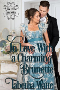Title: In Love With a Charming Brunette (A Tale of Two Brunettes, #2), Author: Tabetha Waite