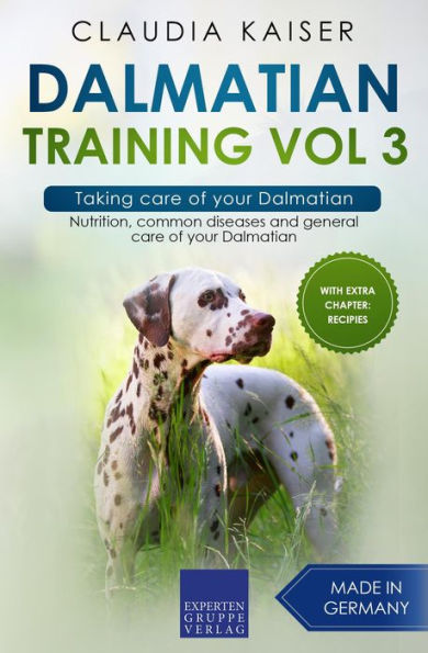 Dalmatian Training Vol 3 - Taking care of your Dalmatian: Nutrition, common diseases and general care of your Dalmatian