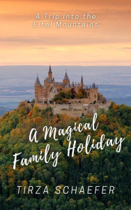 Title: A Magical Family Holiday, Author: Tirza Schaefer