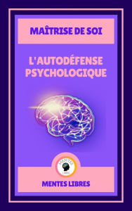 Title: L'autodéfense Psychologique - Maîtrise de soi, Author: MENTES LIBRES