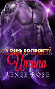 Title: La sua Proprietà Umana : Un Romanzo del Guerriero Alieno (Padroni di Zandia, #8), Author: Renee Rose