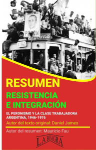 Title: Resumen de Resistencia e Integración. El Peronismo y la Clase Trabajadora, 1946-1976 de Daniel James (RESÚMENES UNIVERSITARIOS), Author: MAURICIO ENRIQUE FAU