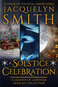 Title: A Solstice Celebration: A Legends of Lasniniar Holiday Collection (The World of Lasniniar), Author: Jacquelyn Smith