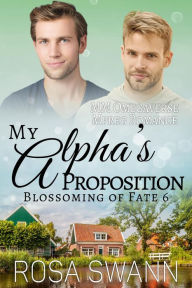 Title: My Alpha's Proposition (Blossoming of Fate, #6), Author: Rosa Swann