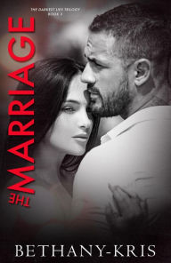 Title: The Marriage (Darkest Lies Trilogy, #3), Author: Bethany-Kris