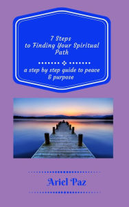 Title: 7 Steps to Finding Your Spiritual Path, Author: Ariel Paz