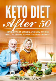 Title: Keto Diet After 50 #3 (Keto Cooking), Author: Brendan Fawn