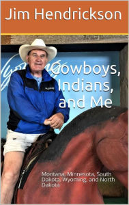 Title: Cowboys, Indians, and Me, Author: Jim Hendrickson