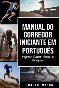 Title: Manual Do Corredor Iniciante Em português/ Beginner Runner Manual In Portuguese, Author: Charlie Mason