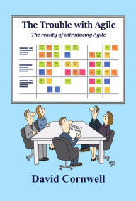 Title: The Trouble With Agile, Author: David Cornwell