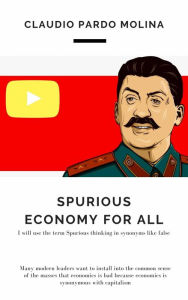 Title: Spurious Economy for All, Author: Claudio Pardo Molina