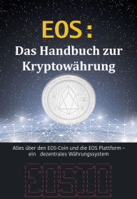 Title: EOS: Das Handbuch zur Kryptowährung (Kryptowährungen, #4), Author: Roman Alexander