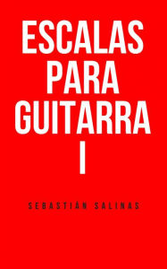 Title: Escalas para Guitarra I, Author: Sebastian Salinas