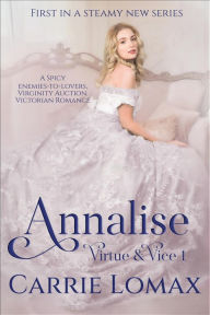 Title: Annalise: A Spicy Enemies-to-Lovers, Virginity Auction, Victorian Romance (Virtue & Vice, #1), Author: Carrie Lomax