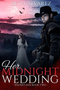 Title: Her Midnight Wedding (Keeper's Kin, #2), Author: Beth Alvarez